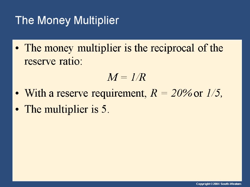 The Money Multiplier The money multiplier is the reciprocal of the reserve ratio: M